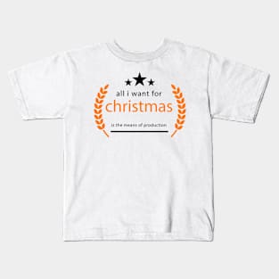 Text "All i want for christmas is the means of production" Kids T-Shirt